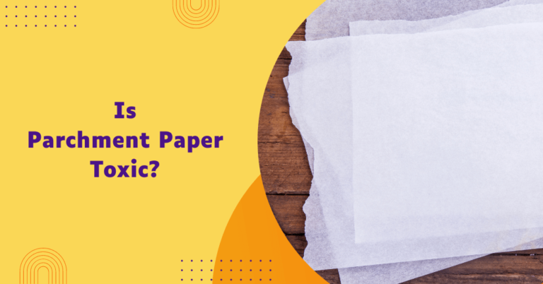 Is parchment paper toxic?