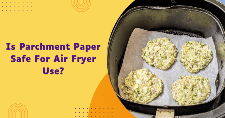 Can You Put Parchment Paper in an Air Fryer?