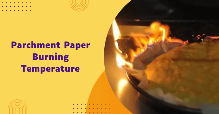 At What Temperature Does Parchment Paper Burn?